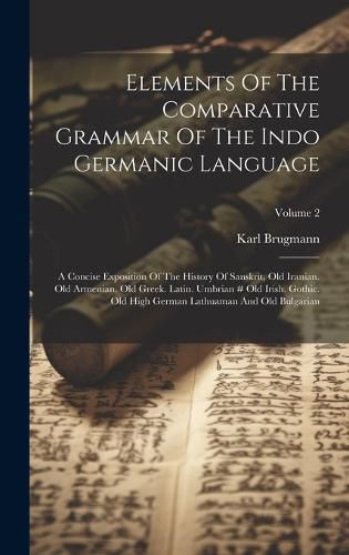 Cover image for Elements Of The Comparative Grammar Of The Indo Germanic Language