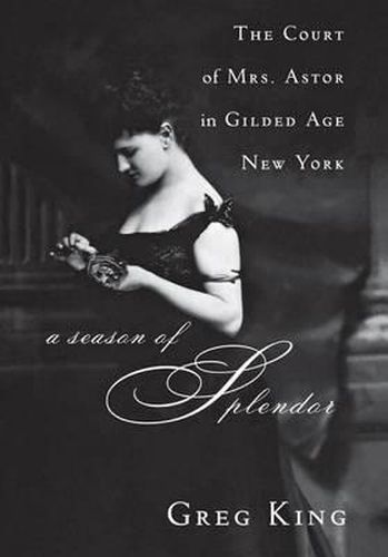 Cover image for A Season of Splendor: The Court of Mrs. Astor in Gilded Age New York