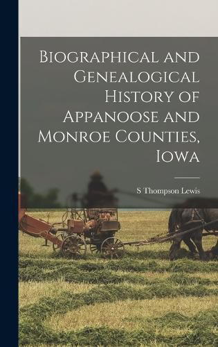 Cover image for Biographical and Genealogical History of Appanoose and Monroe Counties, Iowa