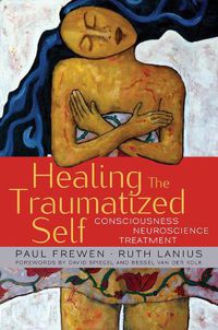 Cover image for Healing the Traumatized Self: Consciousness, Neuroscience, Treatment