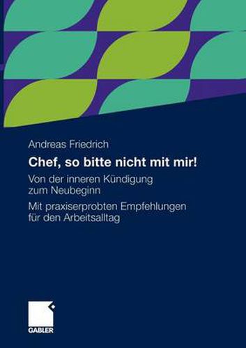 Cover image for Chef, So Bitte Nicht Mit Mir!: Von Der Inneren Kundigung Zum Neubeginn. Mit Praxiserprobten Empfehlungen Fur Den Arbeitsalltag