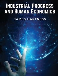 Cover image for Industrial Progress and Human Economics