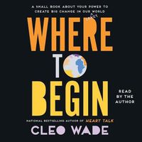 Cover image for Where to Begin: A Small Book about Your Power to Create Big Change in Our Crazy World