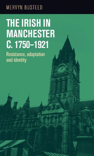 Cover image for The Irish in Manchester C.1750-1921: Resistance, Adaptation and Identity