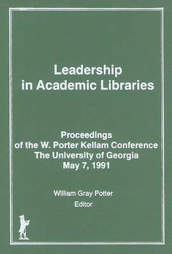 Cover image for Leadership in Academic Libraries: Proceedings of the W. Porter Kellam Conference, The University of Georgia, May 7, 1991