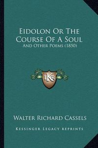 Cover image for Eidolon or the Course of a Soul: And Other Poems (1850)