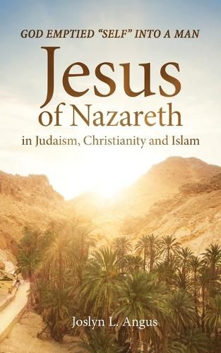 Cover image for God Emptied Self into a Man: Jesus of Nazareth in Judaism, Christianity, and Islam