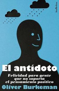 Cover image for El Antidoto: Felicidad Para Gente Que No Soporta el Pensamiento Positivo
