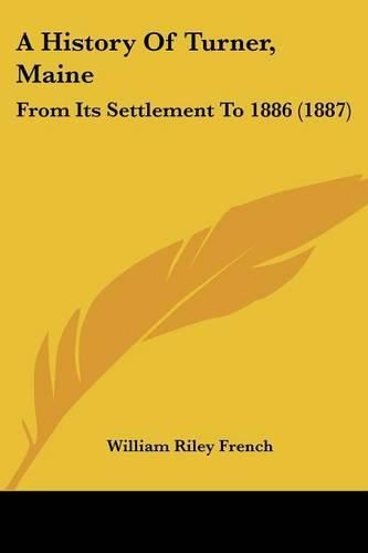 A History of Turner, Maine: From Its Settlement to 1886 (1887)