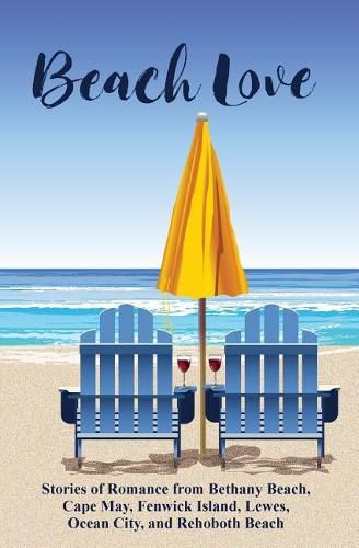 Beach Love: Stories of Romance from Bethany Beach, Cape May, Fenwick Island, Lewes, Ocean City, and Rehoboth Beach