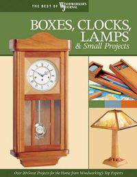 Cover image for Boxes, Clocks, Lamps, and Small Projects (Best of WWJ): Over 20 Great Projects for the Home from Woodworking's Top Experts