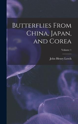 Cover image for Butterflies From China, Japan, and Corea; Volume 1