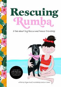 Cover image for Rescuing Rumba: A Tale About Dog Rescue and Forever Friendship