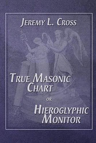 Cover image for True Masonic Chart or Hieroglyphic Monitor