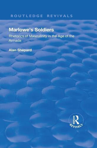 Marlowe's Soldiers: Rhetorics of Masculinity in the Age of the Armada