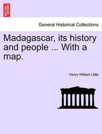 Cover image for Madagascar, Its History and People ... with a Map.