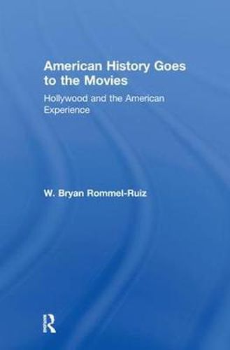 Cover image for American History Goes to the Movies: Hollywood and the American Experience