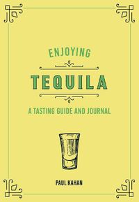 Cover image for Enjoying Tequila: A Tasting Guide and Journal