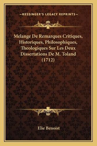 Melange de Remarques Critiques, Historiques, Philosophiques, Theologiques Sur Les Deux Dissertations de M. Toland (1712)