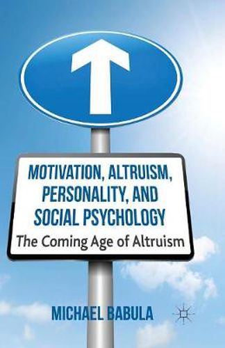 Cover image for Motivation, Altruism, Personality and Social Psychology: The Coming Age of Altruism