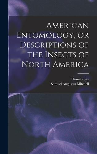 Cover image for American Entomology, or Descriptions of the Insects of North America