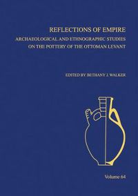 Cover image for Reflections of Empire: Archaeological and Ethnographic Perspectives on the Pottery of the Ottoman Levant and Beyond, AASOR 64