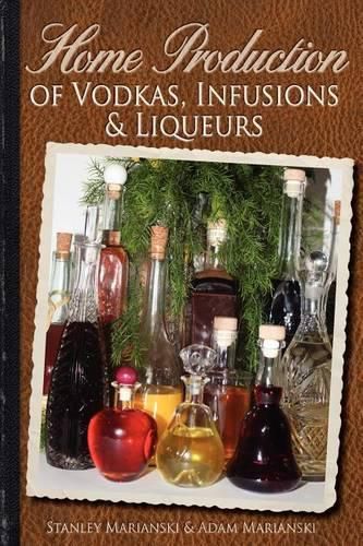 Cover image for Home Production of Vodkas, Infusions & Liqueurs