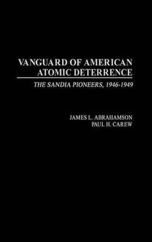 Cover image for Vanguard of American Atomic Deterrence: The Sandia Pioneers, 1946-1949