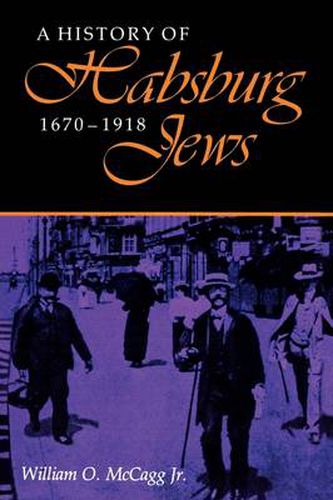 Cover image for A History of Habsburg Jews, 1670-1918