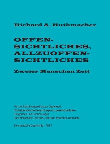 Offensichtliches, Allzuoffensichtliches. Zweier Menschen Zeit, Teil 3: Von der Nachkriegszeit bis zur Gegenwart. Eine deutsche Geschichte