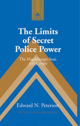 The Limits of Secret Police Power: The Magdeburger Stasi,1953-1989