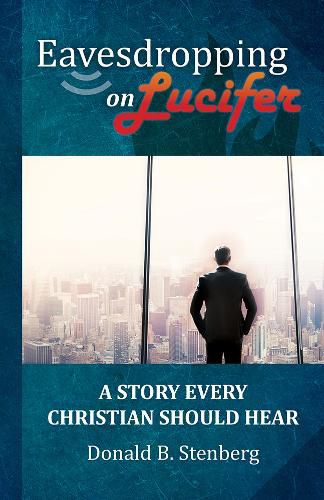 Cover image for Eavesdropping on Lucifer: A story every Christian should hear