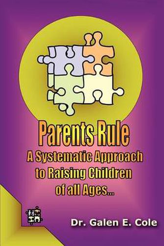 Cover image for Parents Rule: A Systematic Approach to Raising Children of All Ages