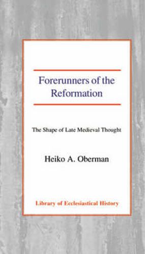 Cover image for Forerunners of the Reformation: The Shape of Late Medieval Thought