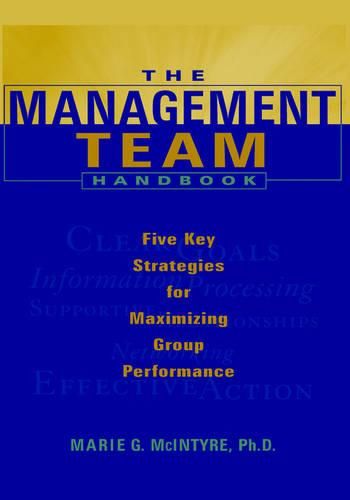 Cover image for The Management Team Handbook: Five Key Strategies for Maximizing Group Performance