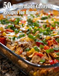 Cover image for 50 Homemade Casserole Recipes for Home