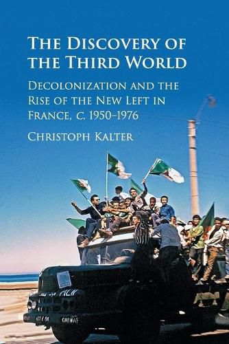 Cover image for The Discovery of the Third World: Decolonization and the Rise of the New Left in France, c.1950-1976