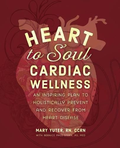 Cover image for Heart to Soul Cardiac Wellness: An Inspiring Plan to Holistically Prevent and Recover from Heart Disease