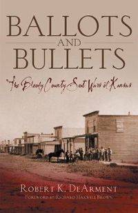 Cover image for Ballots and Bullets: The Bloody County Seat Wars of Kansas