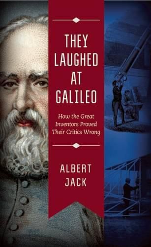 Cover image for They Laughed at Galileo: How the Great Inventors Proved Their Critics Wrong