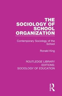 Cover image for The Sociology of School Organization: Contemporary Sociology of the School