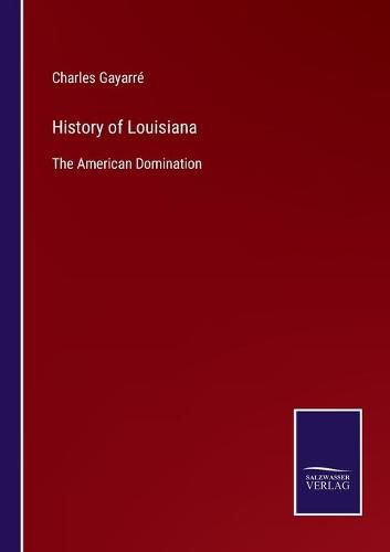 Cover image for History of Louisiana: The American Domination