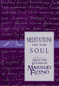 Cover image for Meditations on the Soul: Selected Letters of Marsilio Ficino