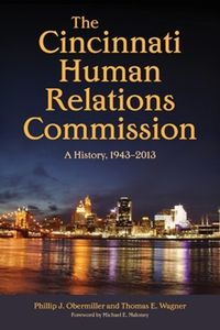 Cover image for The Cincinnati Human Relations Commission: A History, 1943-2013