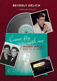 Cover image for Come Fly with Me: Michael Buble's Rise to Stardom, a Memoir