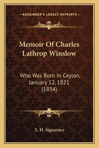 Cover image for Memoir of Charles Lathrop Winslow: Who Was Born in Ceylon, January 12, 1821 (1834)