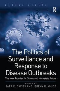 Cover image for The Politics of Surveillance and Response to Disease Outbreaks: The New Frontier for States and Non-state Actors