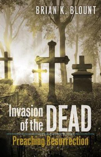 Cover image for Invasion of the Dead: Preaching Resurrection