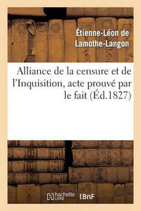 Cover image for Alliance de la Censure Et de l'Inquisition, Acte Prouve Par Le Fait . Lettre A M. Le Docteur D***