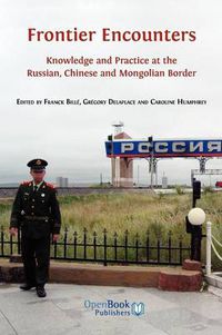 Cover image for Frontier Encounters: Knowledge and Practice at the Russian, Chinese and Mongolian Border